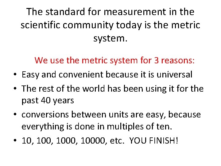 The standard for measurement in the scientific community today is the metric system. •