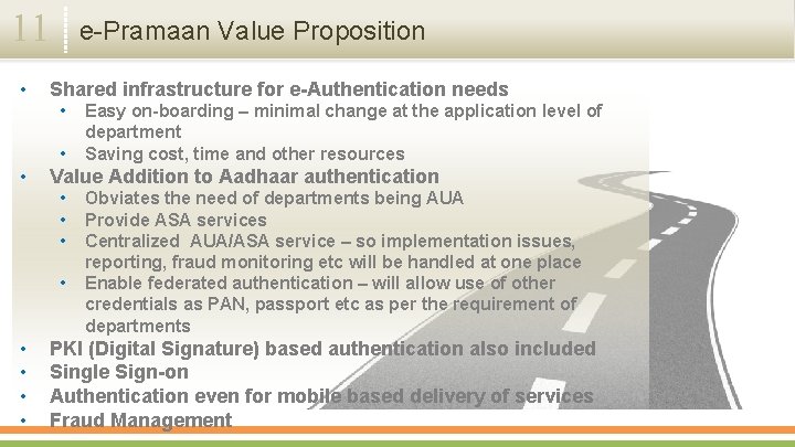 11 • e-Pramaan Value Proposition Shared infrastructure for e-Authentication needs • • • Value