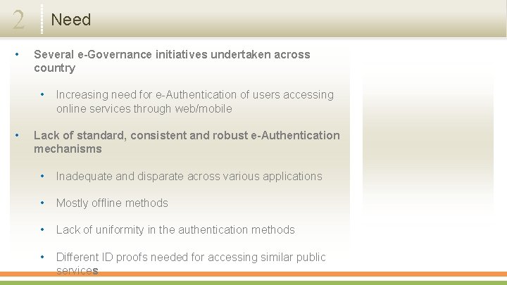 2 • Need Several e-Governance initiatives undertaken across country • • Increasing need for