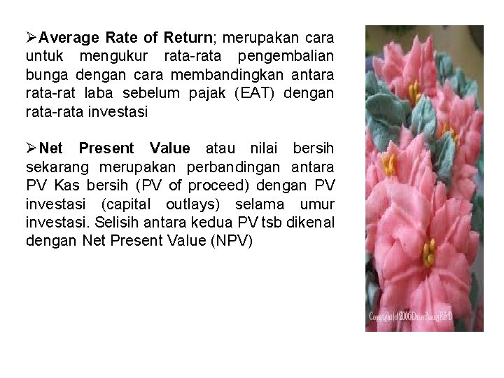 ØAverage Rate of Return; merupakan cara untuk mengukur rata-rata pengembalian bunga dengan cara membandingkan