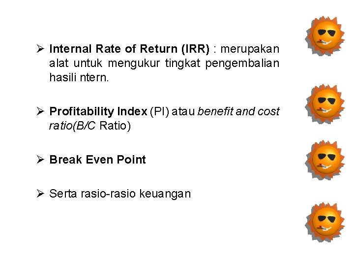 Ø Internal Rate of Return (IRR) : merupakan alat untuk mengukur tingkat pengembalian hasili