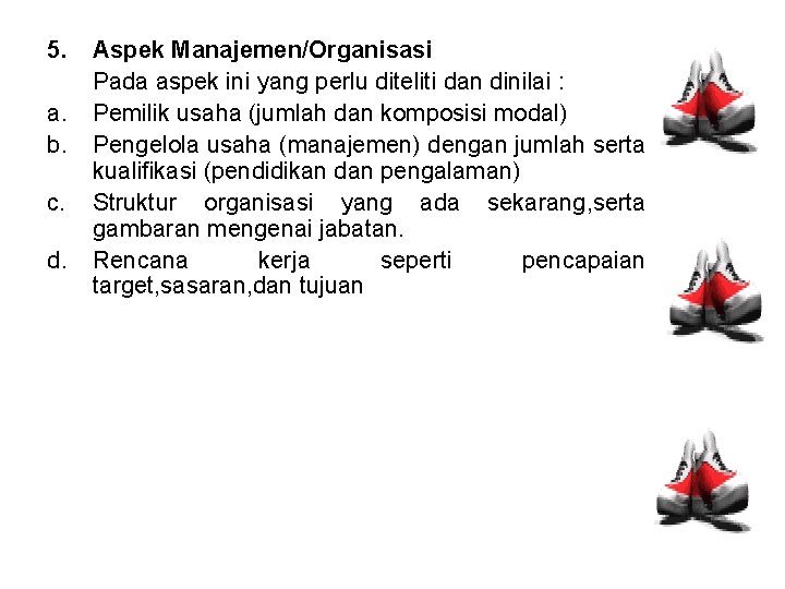 5. a. b. c. d. Aspek Manajemen/Organisasi Pada aspek ini yang perlu diteliti dan