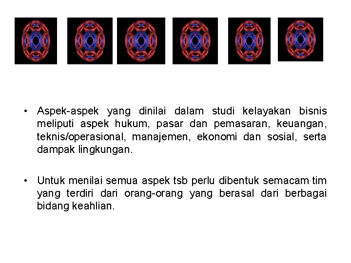  • Aspek-aspek yang dinilai dalam studi kelayakan bisnis meliputi aspek hukum, pasar dan