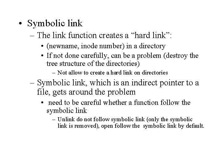  • Symbolic link – The link function creates a “hard link”: • (newname,