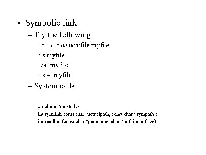  • Symbolic link – Try the following ‘ln –s /no/such/file myfile’ ‘ls myfile’