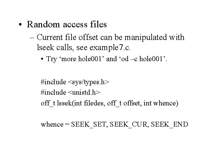  • Random access files – Current file offset can be manipulated with lseek