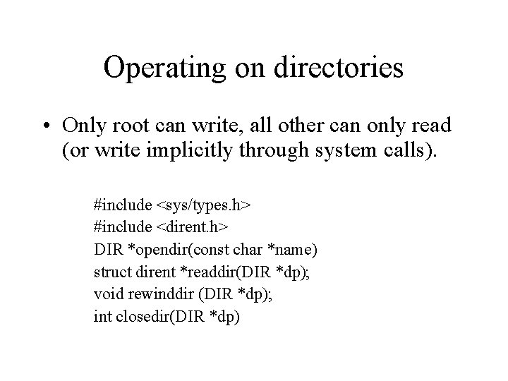 Operating on directories • Only root can write, all other can only read (or