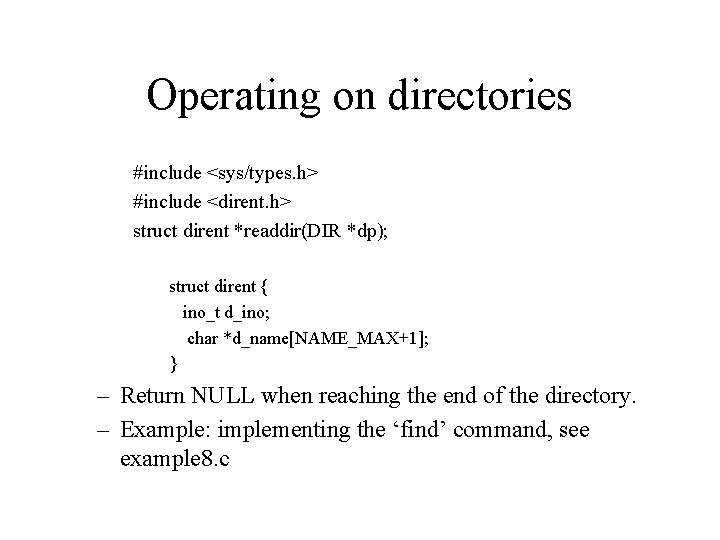 Operating on directories #include <sys/types. h> #include <dirent. h> struct dirent *readdir(DIR *dp); struct