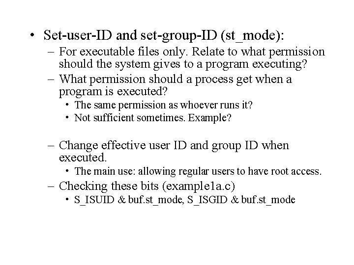  • Set-user-ID and set-group-ID (st_mode): – For executable files only. Relate to what