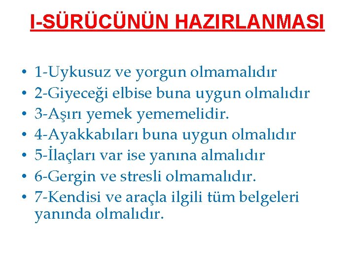I-SÜRÜCÜNÜN HAZIRLANMASI • • 1 -Uykusuz ve yorgun olmamalıdır 2 -Giyeceği elbise buna uygun
