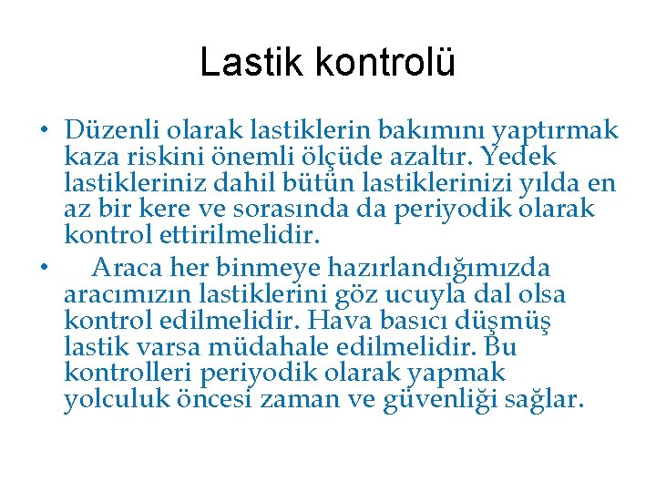 Lastik kontrolü • Düzenli olarak lastiklerin bakımını yaptırmak kaza riskini önemli ölçüde azaltır. Yedek