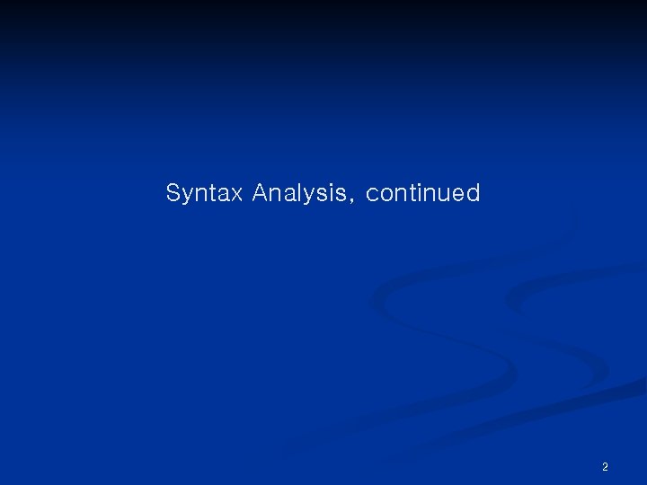Syntax Analysis, continued 2 