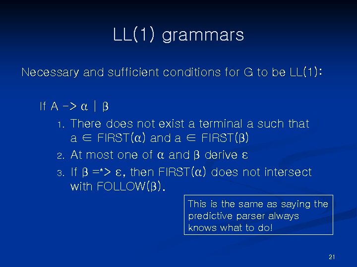 LL(1) grammars Necessary and sufficient conditions for G to be LL(1): If A ->