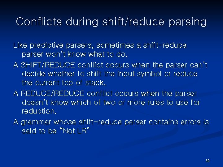 Conflicts during shift/reduce parsing Like predictive parsers, sometimes a shift-reduce parser won’t know what