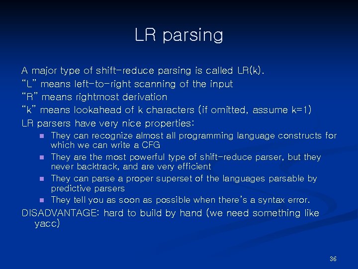 LR parsing A major type of shift-reduce parsing is called LR(k). “L” means left-to-right