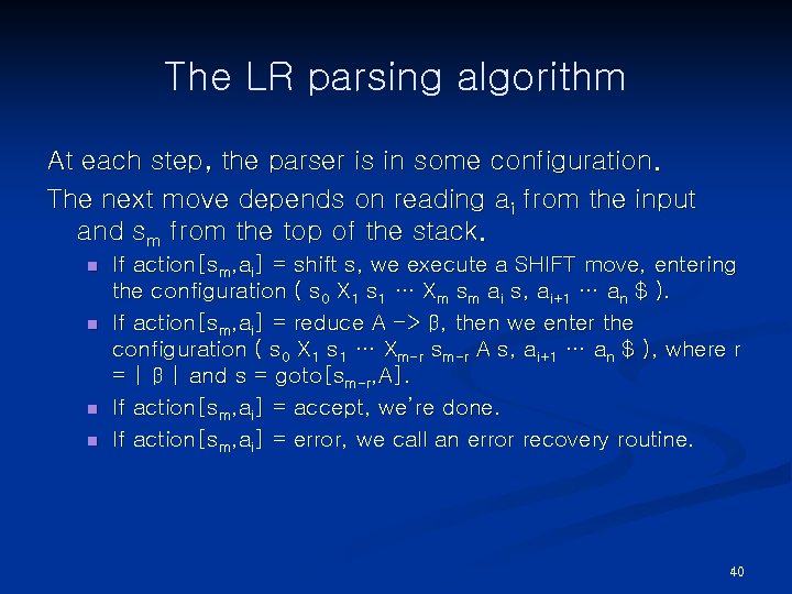The LR parsing algorithm At each step, the parser is in some configuration. The