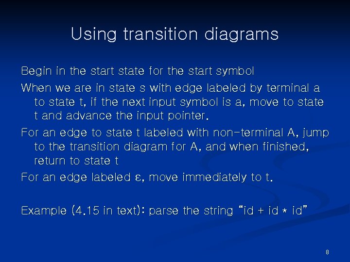 Using transition diagrams Begin in the start state for the start symbol When we