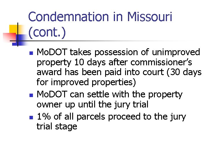 Condemnation in Missouri (cont. ) n n n Mo. DOT takes possession of unimproved