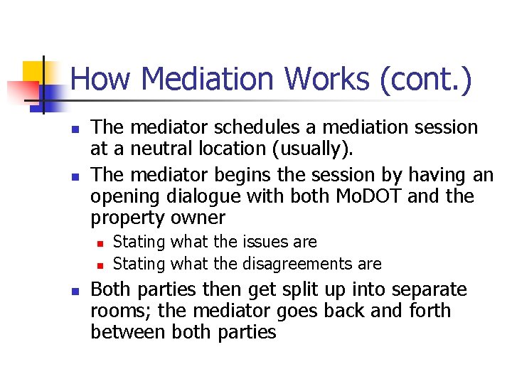 How Mediation Works (cont. ) n n The mediator schedules a mediation session at