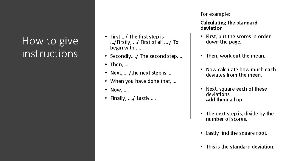 How to give instructions • First… / The first step is …/Firstly, …/ First