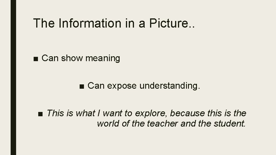 The Information in a Picture. . ■ Can show meaning ■ Can expose understanding.