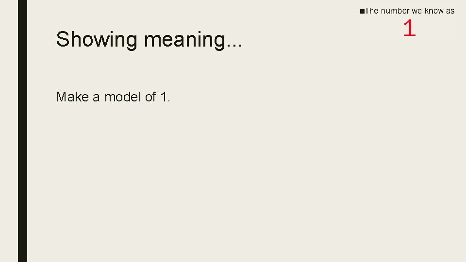 Showing meaning. . . Make a model of 1. 