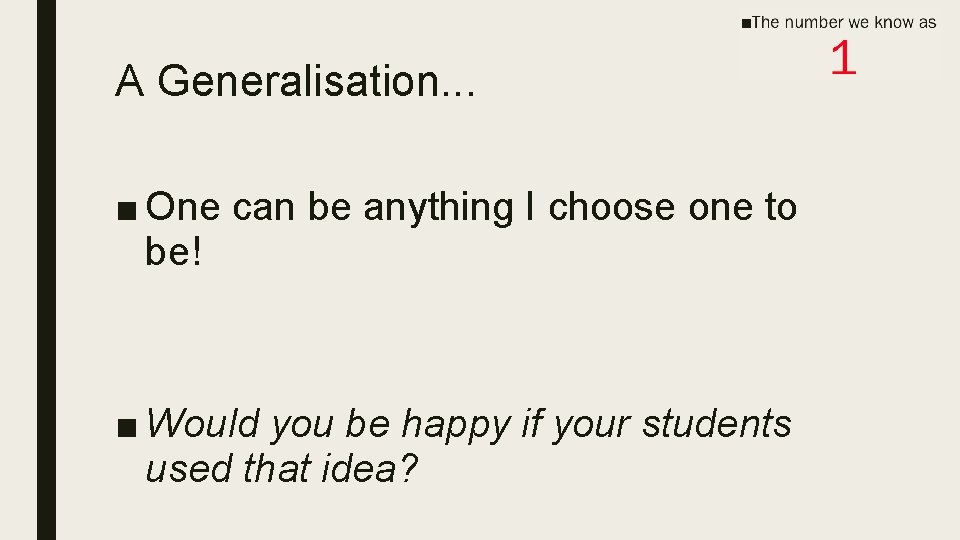 A Generalisation. . . ■ One can be anything I choose one to be!