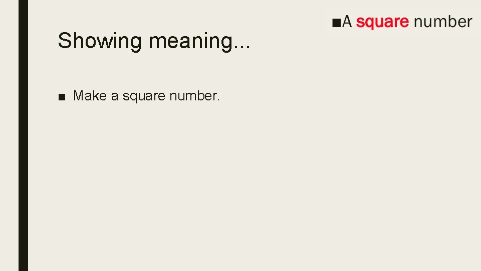 Showing meaning. . . ■ Make a square number. 