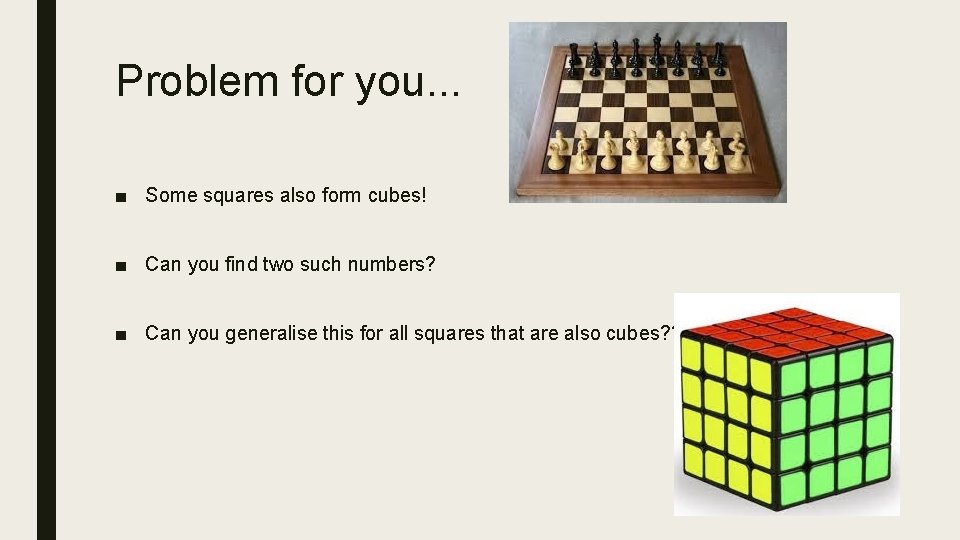 Problem for you. . . ■ Some squares also form cubes! ■ Can you