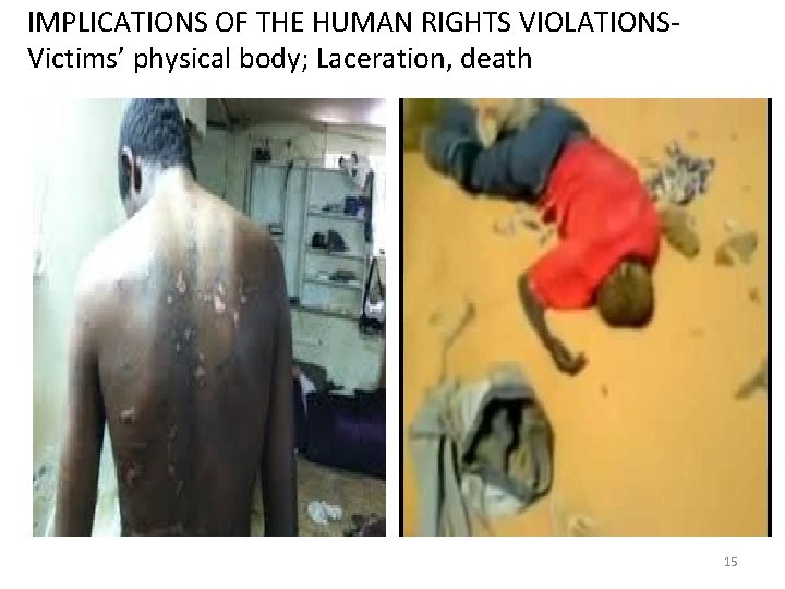 IMPLICATIONS OF THE HUMAN RIGHTS VIOLATIONSVictims’ physical body; Laceration, death 15 