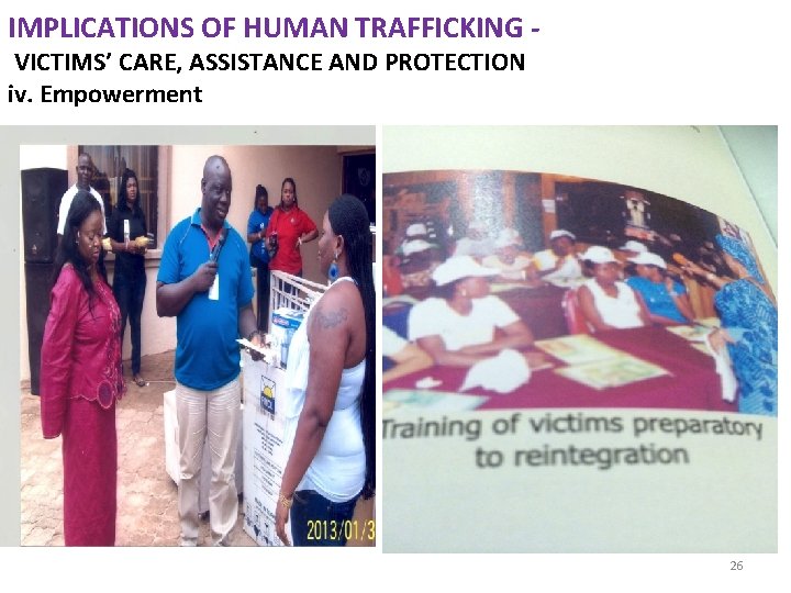 IMPLICATIONS OF HUMAN TRAFFICKING VICTIMS’ CARE, ASSISTANCE AND PROTECTION iv. Empowerment 26 