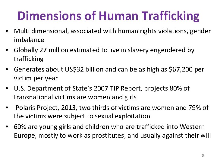 Dimensions of Human Trafficking • Multi dimensional, associated with human rights violations, gender imbalance