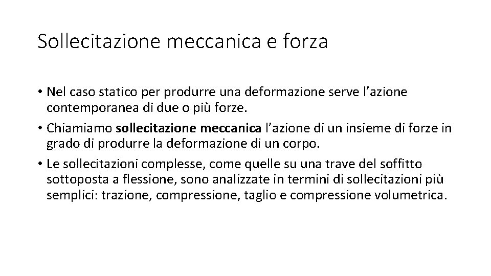 Sollecitazione meccanica e forza • Nel caso statico per produrre una deformazione serve l’azione