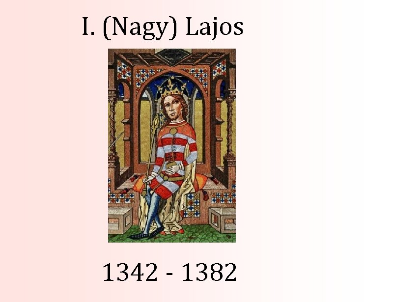 I. (Nagy) Lajos 1342 - 1382 