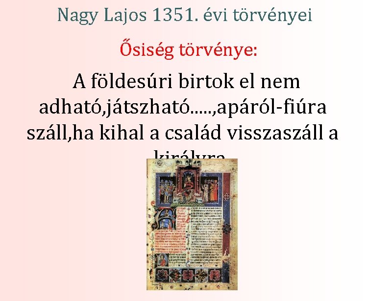 Nagy Lajos 1351. évi törvényei Ősiség törvénye: A földesúri birtok el nem adható, játszható.