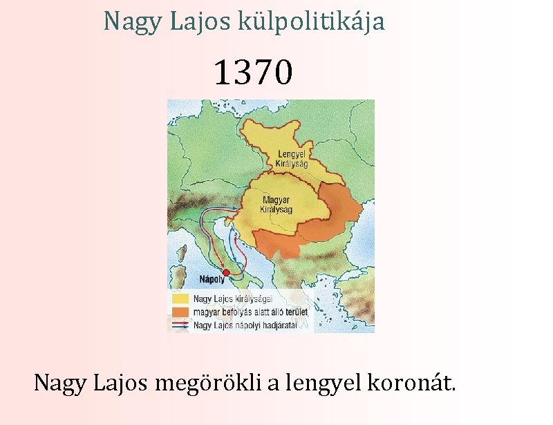 Nagy Lajos külpolitikája 1370 Nagy Lajos megörökli a lengyel koronát. 