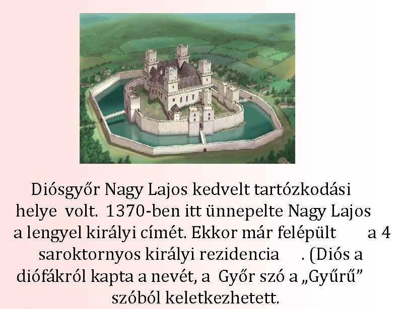 Diósgyőr Nagy Lajos kedvelt tartózkodási helye volt. 1370 -ben itt ünnepelte Nagy Lajos a