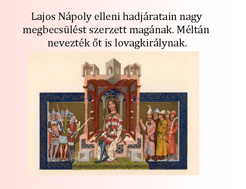 Lajos Nápoly elleni hadjáratain nagy megbecsülést szerzett magának. Méltán nevezték őt is lovagkirálynak. 