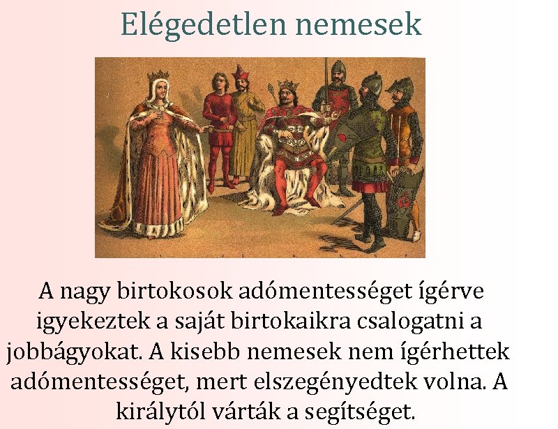 Elégedetlen nemesek A nagy birtokosok adómentességet ígérve igyekeztek a saját birtokaikra csalogatni a jobbágyokat.