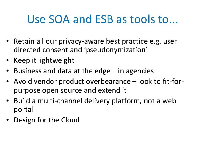 Use SOA and ESB as tools to. . . • Retain all our privacy-aware Use SOA and ESB as tools to. . . • Retain all our privacy-aware