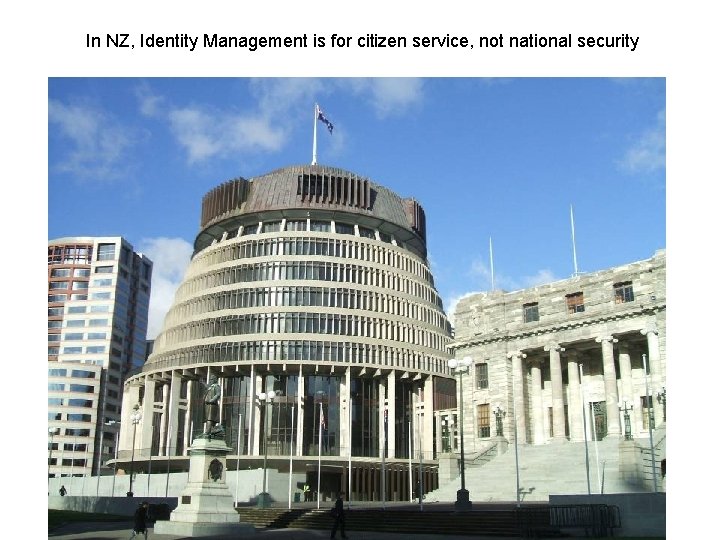 In NZ, Identity Management is for citizen service, not national security In NZ, Identity Management is for citizen service, not national security