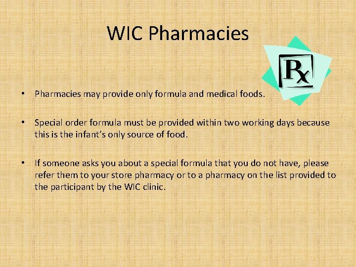 WIC Pharmacies • Pharmacies may provide only formula and medical foods. • Special order