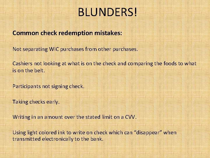 BLUNDERS! Common check redemption mistakes: Not separating WIC purchases from other purchases. Cashiers not
