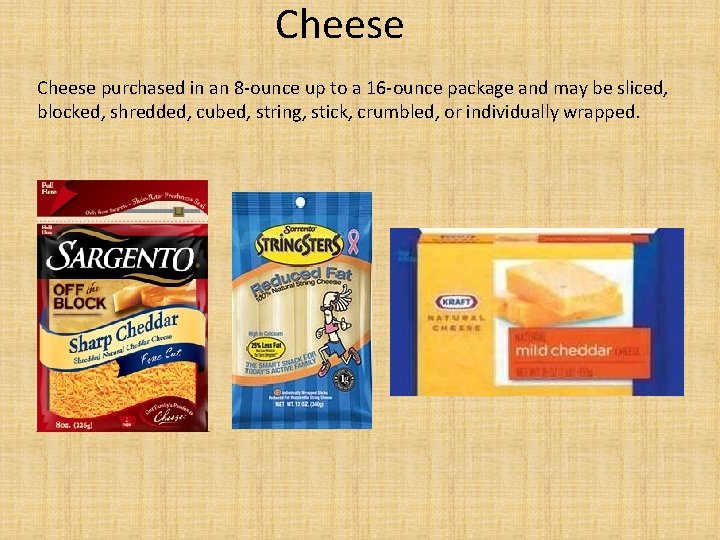 Cheese purchased in an 8 -ounce up to a 16 -ounce package and may