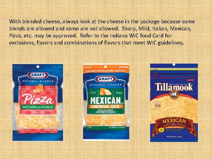 With blended cheese, always look at the cheese in the package because some blends