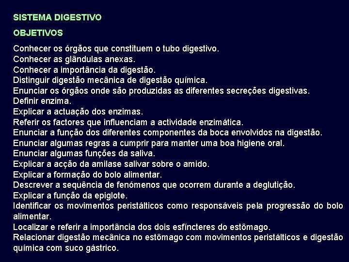 SISTEMA DIGESTIVO OBJETIVOS Conhecer os órgãos que constituem o tubo digestivo. Conhecer as glândulas