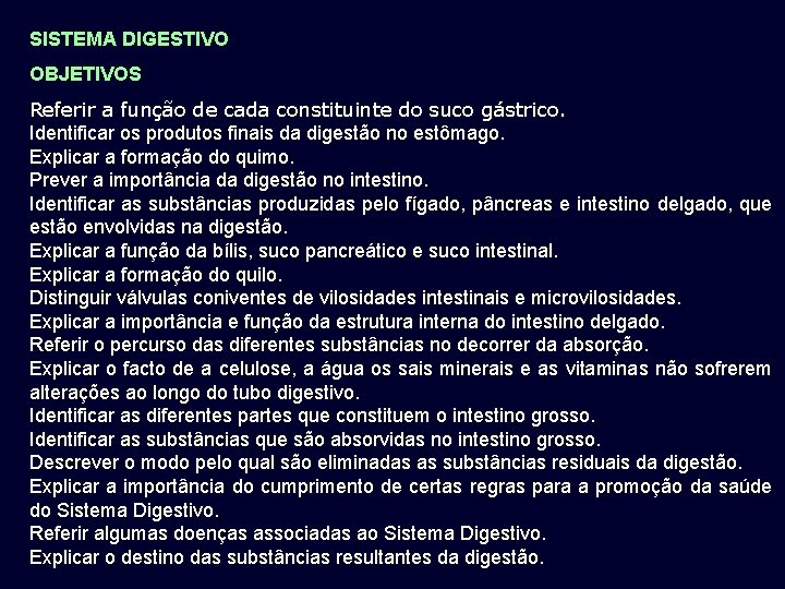 SISTEMA DIGESTIVO OBJETIVOS Referir a função de cada constituinte do suco gástrico. Identificar os