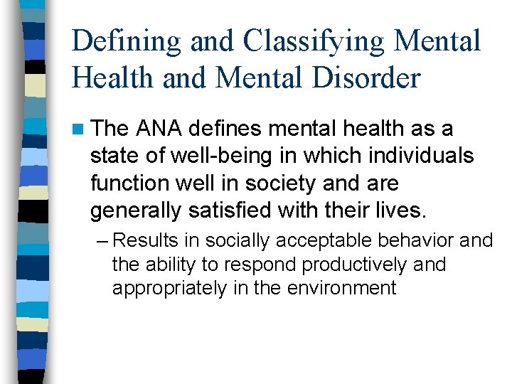 Defining and Classifying Mental Health and Mental Disorder n The ANA defines mental health