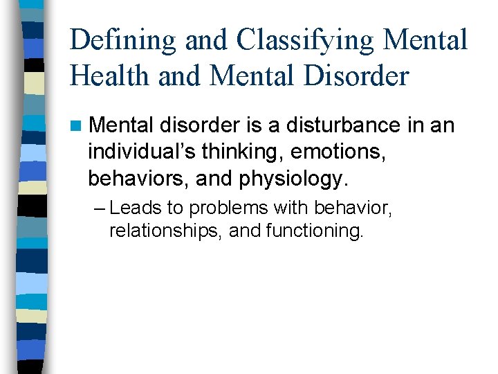 Defining and Classifying Mental Health and Mental Disorder n Mental disorder is a disturbance