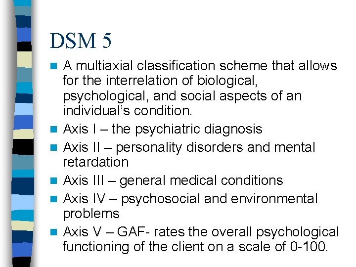 DSM 5 n n n A multiaxial classification scheme that allows for the interrelation